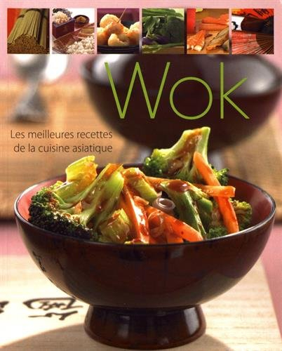Wok: Les meilleures recettes de la cuisine asiatique