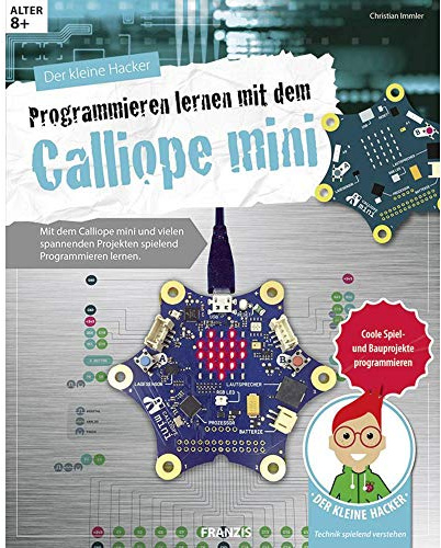 FRANZIS Der kleine Hacker: Programmieren lernen mit dem Calliope mini, coole Spiel- und Bauprojekte programmieren, ab 8 Jahren