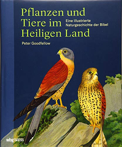 Pflanzen und Tiere im Heiligen Land: Eine illustrierte Naturgeschichte der Bibel