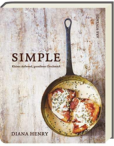 Simple: Kleiner Aufwand, grandioser Geschmack - schnelle und einfache Rezepte für den Alltag, Gäste und Familie (Diana Henry Kochbücher)