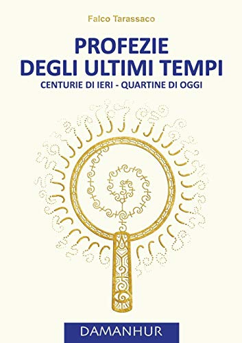 Profezie degli ultimi tempi. Centurie di ieri, quartine di oggi. Ediz. multilingue