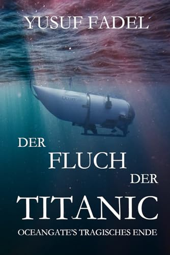 Der Fluch der Titanic: OceanGates tragisches Ende 2023
