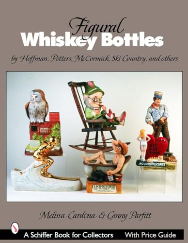 FIGURAL WHISKEY BOTTLES: By Hoffman, Lionstone, Mccormick, Ski Country, and Others (Schiffer Book for Collectors)