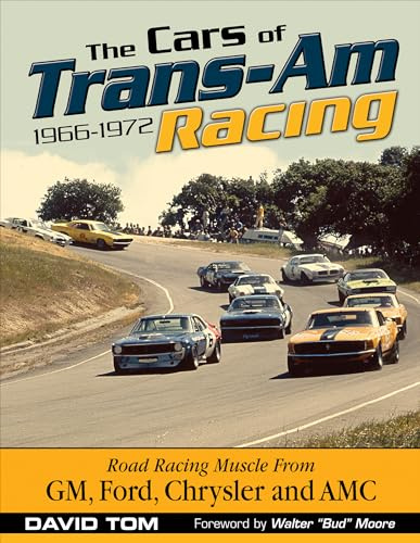 The Cars of Trans-Am Racing: 1966-1972: Road Racing Muscle from Gm, Ford, Chrysler and Amc