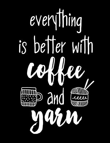 Punktraster Notizbuch Everything is better with Coffee and Yarn - Stricken - Bullet Journal - 157 Seiten - 21,59 x 27,94 cm (8,5 x 11) groß - ... / Tagebuch für alle die Stricken lieben