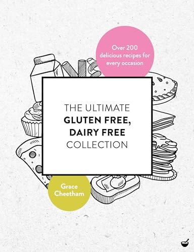 The Ultimate Gluten Free, Dairy Free Collection: Over 200 Delicious, Free From Recipes for Every Occasion (One of the Independent's Best Gluten Free Cookbooks)