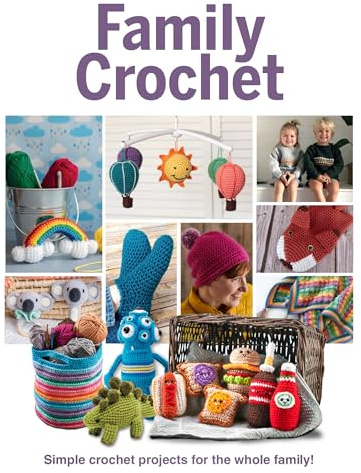 Family Crochet: Simple Crochet Projects for the Whole Family!