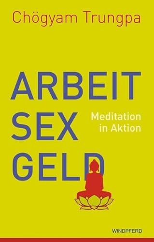 Arbeit, Sex, Geld: Meditation in Aktion