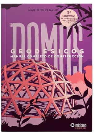 Domos Geodésicos: Manual Completo de Construcción, 3ra edición