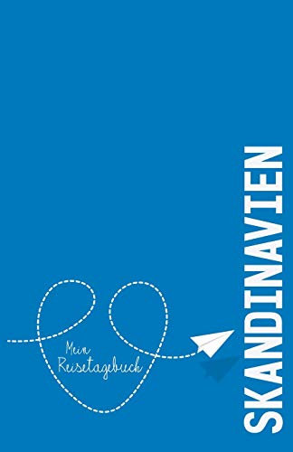 skandinavien - Mein Reisetagebuch: Zum Selberschreiben und Gestalten, zum Ausfüllen und als Abschiedsgeschenk