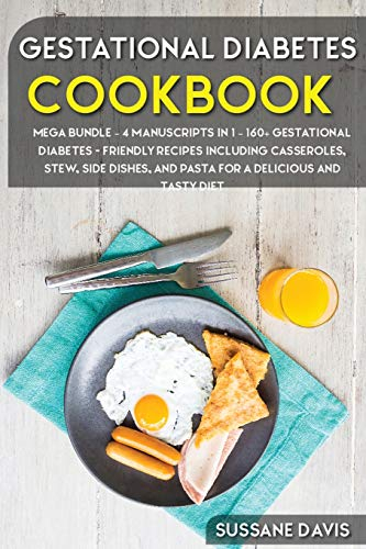 Schwangerschaftsdiabetes Kochbuch: MEGA BUNDLE - 4 Manuskripte in 1 - 160+ Schwangerschaftsdiabetes - freundliche Rezepte mit Aufläufen, Eintopf, ... für eine köstliche und schmackhafte Ernährung