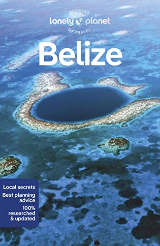 Lonely Planet Belize: Perfect for exploring top sights and taking roads less travelled (Lonely Planet Travel Guide)