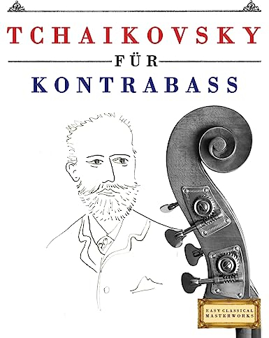 Tchaikovsky für Kontrabass: 10 Leichte Stücke für Kontrabass Anfänger Buch