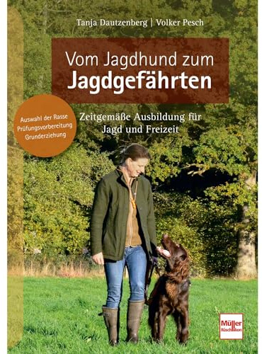 Vom Jagdhund zum Jagdgefährten: Zeitgemäße Ausbildung für Jagd und Freizeit