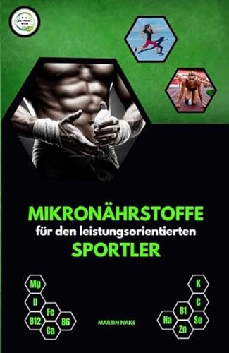 Mikronährstoffe für den leistungsorientierten Sportler: Inklusive Experteninterview mit Dr. Berit Hippe