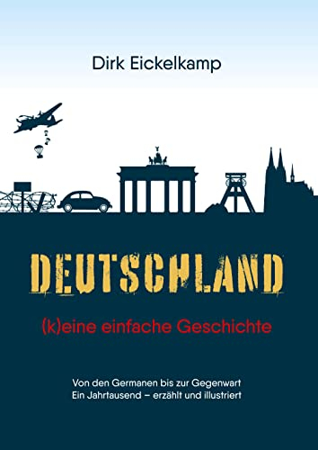 Deutschland – (k)eine einfache Geschichte: Von den Germanen bis zur Gegenwart / Ein Jahrtausend – erzählt und illustriert für junge Menschen