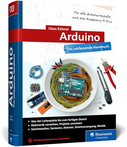 Arduino: Das umfassende Handbuch für Maker. Über 850 Seiten, mit Schaltungsskizzen, Code-Beispielen und vielen Abbildungen, komplett in Farbe - Ausgabe 2024