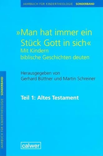 Jahrbuch für Kindertheologie / Man hat immer ein Stück Gott in sich. Mit Kindern biblische Geschichten deuten: Teil 1: Altes Testament