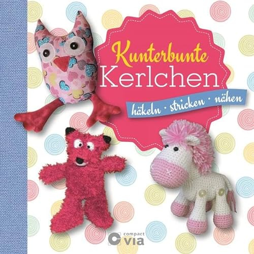Kunterbunte Kerlchen: Häkeln - Stricken - Nähen