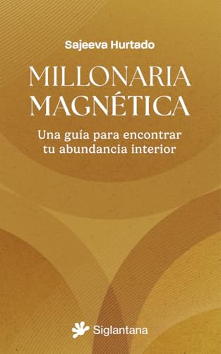 Millonaria Magnética: Una guía para encontrar tu abundancia interior