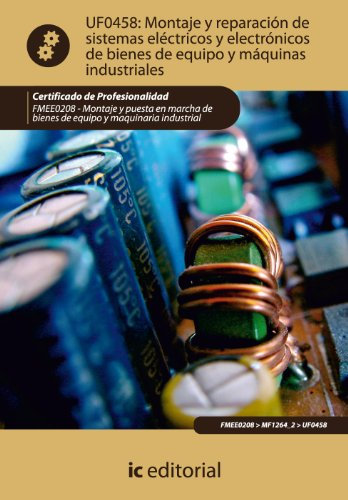 Montaje y reparación de sistemas eléctricos y electrónicos de bienes de equipo y máquinas industriales. fmee0208 - montaje y puesta en marcha de bienes de equipo y maquinaria industrial