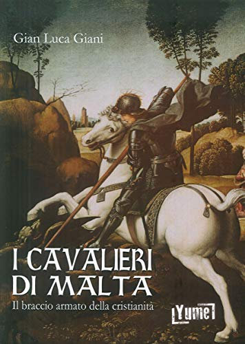 I cavalieri di Malta. Il braccio armato della cristianità