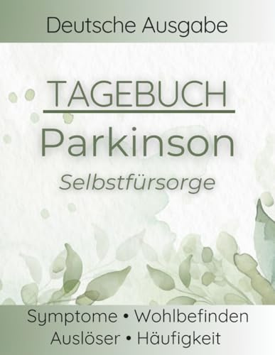 Parkinson Tagebuch: Symptome, Stimmung, Aktivitäten und Strategien strukturiert dokumentieren – Alltag verstehen