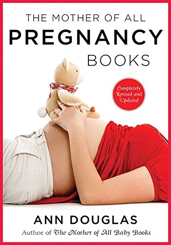 The Mother Of All Pregnancy Books 3rd Edition: An All-Canadian Guide to Conception, Birth and Everything in Between