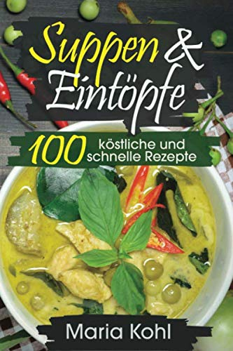 Suppen & Eintöpfe zu jeder Jahreszeit: 100 köstliche und schnelle Rezepte