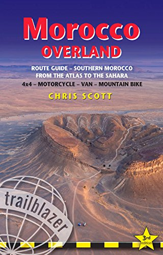 Morocco Overland: A Route & Planning Guide - Southern Morocco - From the Atlas to the Sahara for 4x4, motorcycle, van & mountainbike (Trailblazer)
