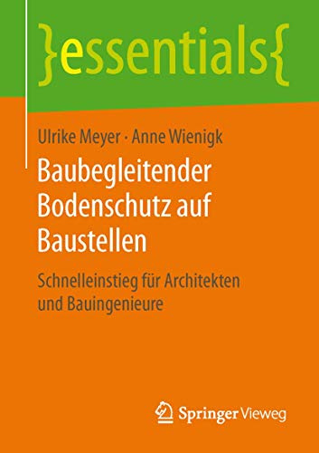 Baubegleitender Bodenschutz auf Baustellen: Schnelleinstieg für Architekten und Bauingenieure (essentials)