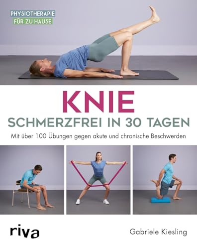 Knie – schmerzfrei in 30 Tagen: Mit über 100 Übungen gegen akute und chronische Beschwerden (Physiotherapie für zu Hause)
