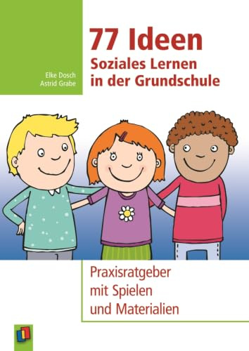 77 Ideen – Soziales Lernen in der Grundschule: Praxisratgeber mit Spielen und Materialien