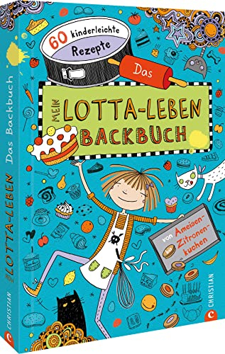 Backbuch für Kinder: Mein Lotta-Leben. Das Backbuch. 50 kinderleichte Rezepte von Ameisen- bis Zitronenkuchen. Einfach und lecker backen mit Kindern!