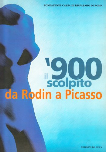 Il Novecento scolpito. Da Rodin a Picasso