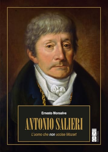 Antonio Salieri. L’uomo che non uccise Mozart (Profili)