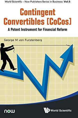 Contingent Convertibles [Cocos]: A Potent Instrument For Financial Reform (World Scientific-now Publishers Series in Business, 5, Band 5)
