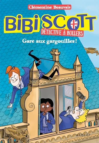 Bibi Scott détective à rollers - Gare aux gargouilles !