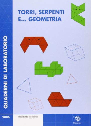 Torri, serpenti e... geometria. Quaderni di laboratorio. Con CD-ROM