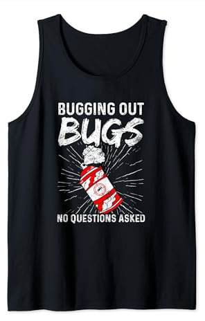Bugging Out Bugs No Questions Asked Insect Exterminator Tank Top