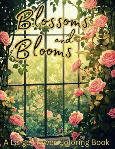 Blossoms and Blooms: A Large Flower Coloring Book: Large detailed images of roses, lilacs, daisies, and more | 8.5 by 11 inches,