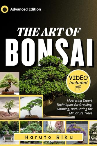 The Art of Bonsai (FULL COLORED): Mastering Expert Techniques for Growing, Shaping, and Caring for Miniature Trees
