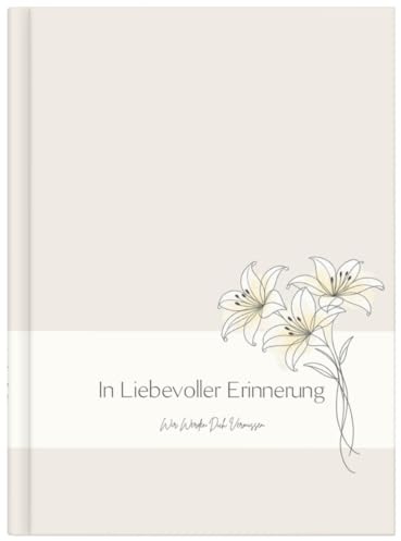 In liebevoller Erinnerung Kondolenzbuch zur Trauerfeier: Hardcover Hochwertiges Gedenkbuch im A4-Format, 100 Leerseiten für Beileidsbekundungen