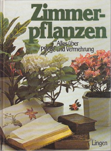 Zimmerpflanzen : Alles über Pflege und Vermehrung