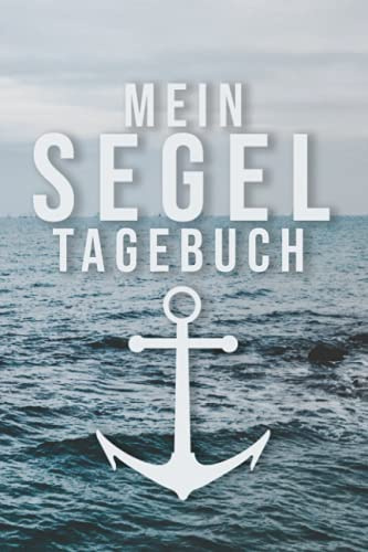 Mein Segeltagebuch: Logbuch für Fahrten mit Motorboot, yacht und Segelboot - Maritimes Fahrtenbuch für Segler und Bootsbesitzer