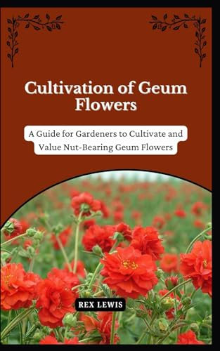 Cultivation of Geum Flowers: A Guide for Gardeners to Cultivate and Value Nut-Bearing Geum Flowers