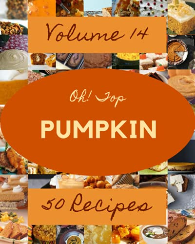 Oh! Top 50 Pumpkin Recipes Volume 14: An One-of-a-kind Pumpkin Cookbook