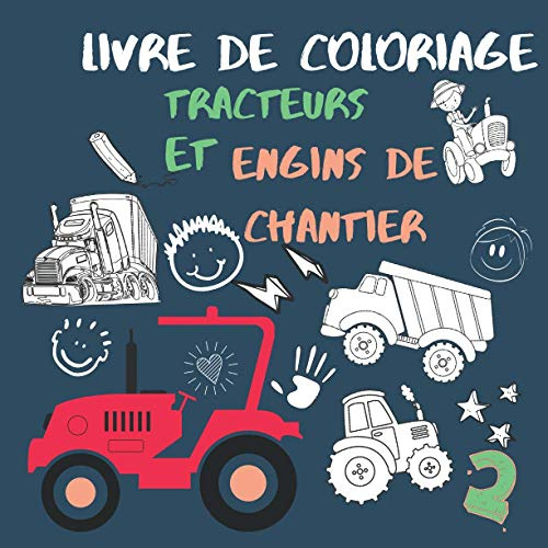 Livre de coloriage tracteurs et engins de chantier: Tracteurs À Colorier Idée Cadeau Pour Enfants De 3 Ans +