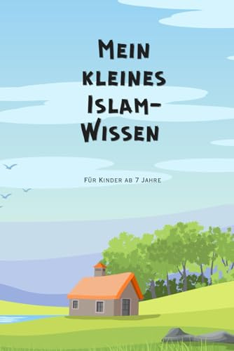 Mein kleines Islam-Wissen: Für Kinder ab 7 Jahre