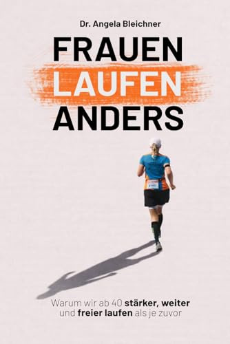 Frauen laufen anders: Warum wir ab 40 stärker, weiter und freier laufen als je zuvor
